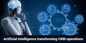 How Artificial Intelligence Is Changing CRM Operations